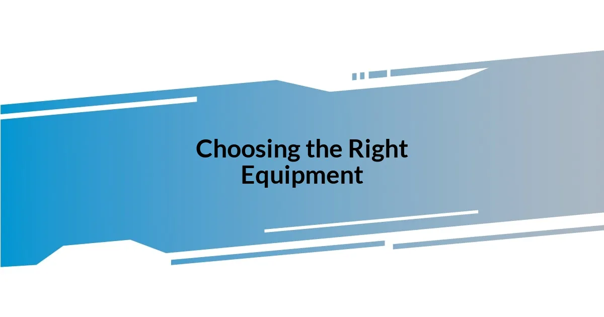 Choosing the Right Equipment