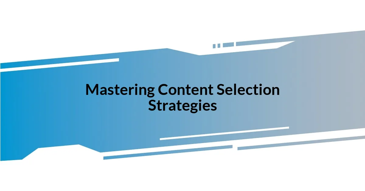 Mastering Content Selection Strategies