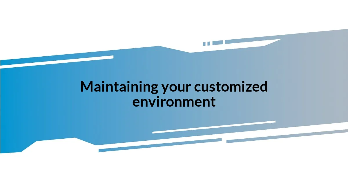 Maintaining your customized environment