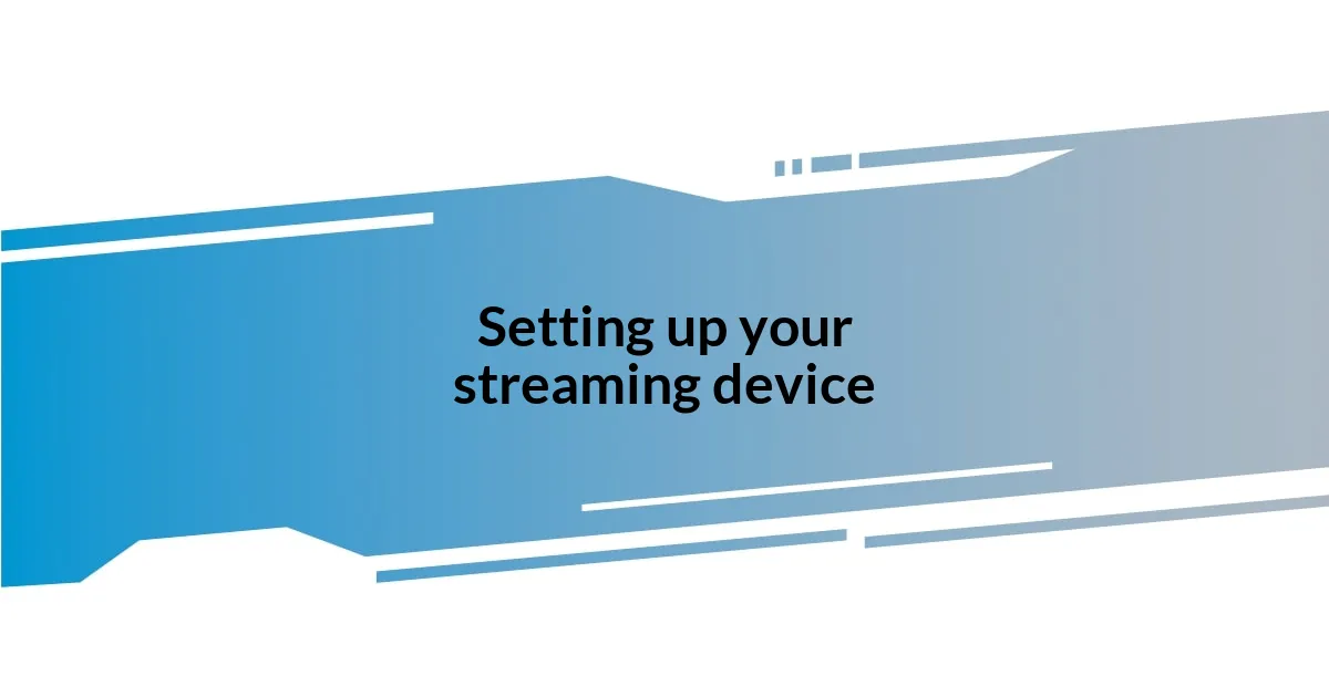 Setting up your streaming device