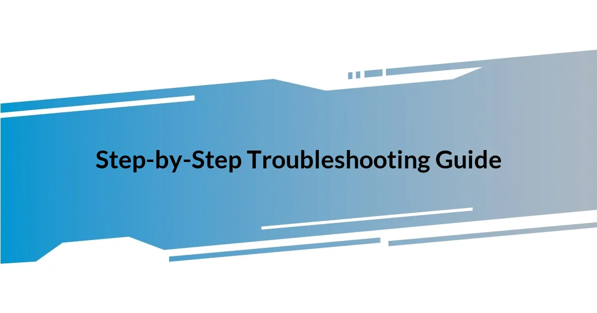 Step-by-Step Troubleshooting Guide