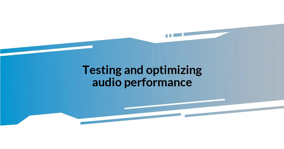 Testing and optimizing audio performance