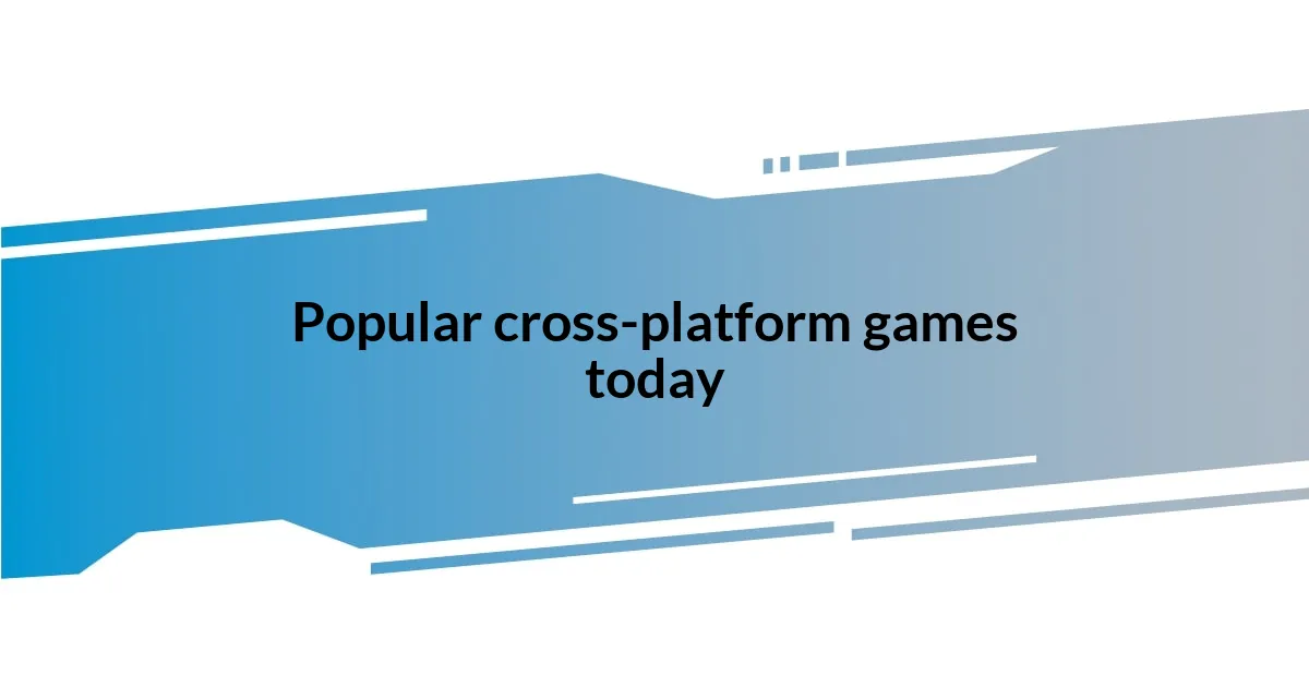 Popular cross-platform games today