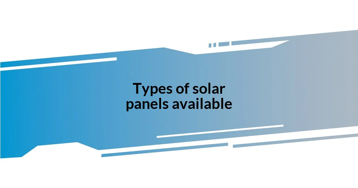 Types of solar panels available